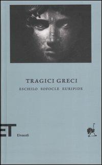 Tragici greci. Eschilo-Sofocle-Euripide  - Libro Einaudi 2007, Einaudi tascabili. Biblioteca | Libraccio.it