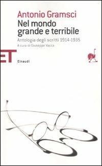 Nel mondo grande e terribile. Antologia degli scritti 1914-1935 - Antonio Gramsci - Libro Einaudi 2007, Einaudi tascabili. Saggi | Libraccio.it