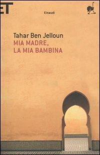 Mia madre, la mia bambina - Tahar Ben Jelloun - Libro Einaudi 2007, Super ET | Libraccio.it