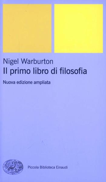 Il primo libro di filosofia - Nigel Warburton - Libro Einaudi 2007, Piccola biblioteca Einaudi. Nuova serie | Libraccio.it