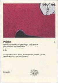 La psiche. Dizionario storico di psicologia, psichiatria, psicoanalisi, neuroscienze. Vol. 2: L-Z.  - Libro Einaudi 2007, Grandi opere | Libraccio.it
