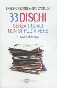 33 dischi senza i quali non si può vivere. Il racconto di un'epoca - Ernesto Assante, Gino Castaldo - Libro Einaudi 2007, Einaudi. Stile libero extra | Libraccio.it