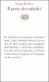 Il posto dei cattolici - Luigi Bobba - Libro Einaudi 2007, Vele | Libraccio.it