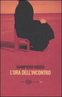 L' ora dell'incontro - Giampiero Rigosi - Libro Einaudi 2007, Einaudi. Stile libero big | Libraccio.it