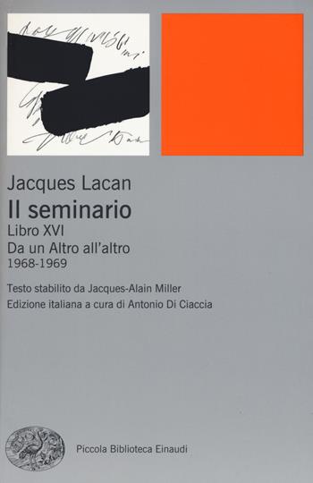 Il seminario. Libro XVI. Da un Altro all'altro (1968-1969) - Jacques Lacan - Libro Einaudi 2019, Piccola biblioteca Einaudi. Nuova serie | Libraccio.it