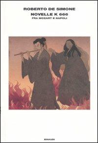 Novelle K 666. Fra Mozart e Napoli - Roberto De Simone - Libro Einaudi 2007, L'Arcipelago Einaudi | Libraccio.it