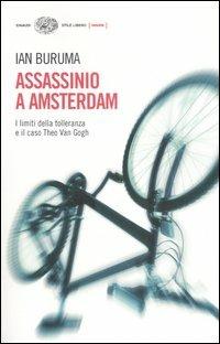 Assassinio a Amsterdam. I limiti della tolleranza e il caso di Theo Van Gogh - Ian Buruma - Libro Einaudi 2007, Einaudi. Stile libero. Inside | Libraccio.it