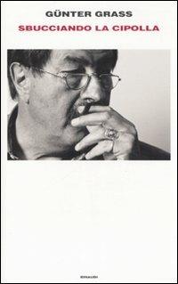 Sbucciando la cipolla - Günter Grass - Libro Einaudi 2007, Supercoralli | Libraccio.it