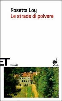 Le strade di polvere - Rosetta Loy - Libro Einaudi 2007, Einaudi tascabili. Scrittori | Libraccio.it