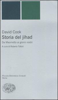 Storia del jihad. Da Maometto ai giorni nostri - David Cook - Libro Einaudi 2007, Piccola biblioteca Einaudi | Libraccio.it