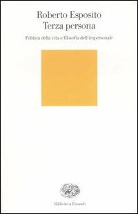 Terza persona. Politica della vita e filosofia dell'impersonale - Roberto Esposito - Libro Einaudi 2007, Biblioteca Einaudi | Libraccio.it