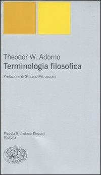 Terminologia filosofica - Theodor W. Adorno - Libro Einaudi 2007, Piccola biblioteca Einaudi | Libraccio.it