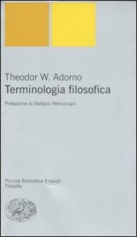 Terminologia filosofica - Theodor W. Adorno - Libro Einaudi 2007, Piccola biblioteca Einaudi | Libraccio.it