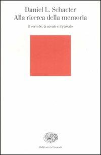 Alla ricerca della memoria. Il cervello, la mente e il passato - Daniel L. Schacter - Libro Einaudi 2007, Biblioteca Einaudi | Libraccio.it