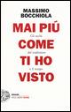 Mai più come ti ho visto. Gli occhi del traduttore e il tempo - Massimo Bocchiola - Libro Einaudi 2015, Einaudi. Stile libero extra | Libraccio.it