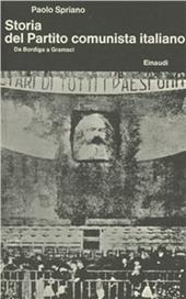 Storia del Partito Comunista Italiano. Vol. 1: Da Bordiga a Gramsci.