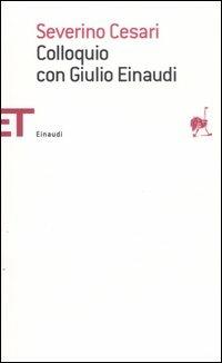Colloquio con Giulio Einaudi - Severino Cesari, Giulio Einaudi - Libro Einaudi 2007, Einaudi tascabili. Saggi | Libraccio.it
