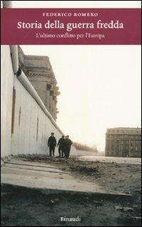 Storia della guerra fredda. L'ultimo conflitto per l'Europa - Federico Romero - Libro Einaudi 2009, Einaudi. Storia | Libraccio.it