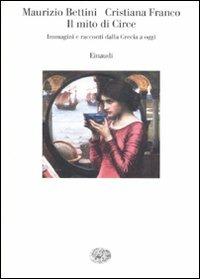 Il mito di Circe. Immagini e racconti dalla Grecia a oggi - Maurizio Bettini, Cristiana Franco - Libro Einaudi 2010, Saggi | Libraccio.it