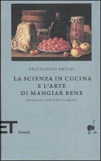 La scienza in cucina e l'arte di mangiar bene - Pellegrino Artusi - Libro Einaudi 2007, Einaudi tascabili. Biblioteca | Libraccio.it