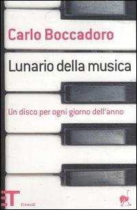 Lunario della musica. Un disco per ogni giorno dell'anno - Carlo Boccadoro - Libro Einaudi 2007, Einaudi tascabili. Pop | Libraccio.it