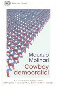 Cowboy democratici. Chi sono e in cosa credono i liberal che vogliono conquistare la Casa Bianca e cambiare il mondo - Maurizio Molinari - Libro Einaudi 2008, Gli struzzi | Libraccio.it