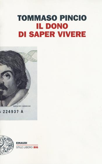 Il dono di saper vivere - Tommaso Pincio - Libro Einaudi 2018, Einaudi. Stile libero big | Libraccio.it