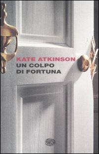 Un colpo di fortuna - Kate Atkinson - Libro Einaudi 2009, I coralli | Libraccio.it