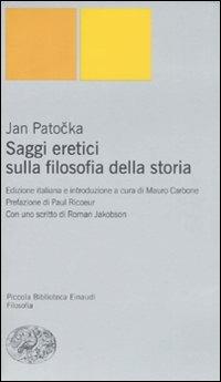 Saggi eretici sulla filosofia della storia - Jan Patocka - Libro Einaudi 2008, Piccola biblioteca Einaudi. Nuova serie | Libraccio.it