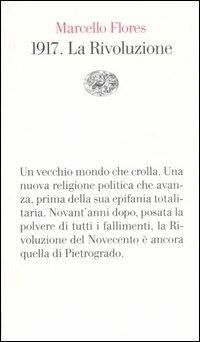 1917. La Rivoluzione - Marcello Flores - Libro Einaudi 2007, Vele | Libraccio.it