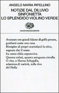 Notizie dal diluvio-Sinfonietta-Lo splendido violino verde - Angelo Maria Ripellino - Libro Einaudi 2007, Collezione di poesia | Libraccio.it