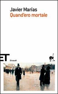 Quand'ero mortale - Javier Marías - Libro Einaudi 2007, Einaudi tascabili. Scrittori | Libraccio.it