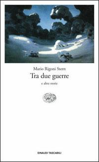 Tra due guerre e altre storie - Mario Rigoni Stern - Libro Einaudi 2007, Einaudi tascabili. Scrittori | Libraccio.it