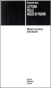 Lettura delle «Nozze di Figaro». Mozart e la ricerca della felicità - Massimo Mila - Libro Einaudi 1997, Piccola biblioteca Einaudi | Libraccio.it