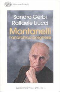 Montanelli l'anarchico borghese. La seconda vita (1958-2001) - Sandro Gerbi, Raffaele Liucci - Libro Einaudi 2009, Gli struzzi | Libraccio.it