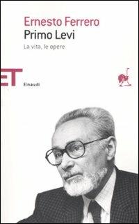 Primo Levi. La vita, le opere - Ernesto Ferrero - Libro Einaudi 2007, Einaudi tascabili. Saggi | Libraccio.it