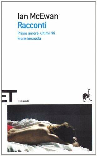 Racconti: Primo amore, ultimi riti-Fra le lenzuola - Ian McEwan - Libro Einaudi 2007, Einaudi tascabili. Scrittori | Libraccio.it