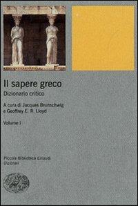 Il sapere greco. Dizionario critico. Vol. 1  - Libro Einaudi 2007, Piccola biblioteca Einaudi. Nuova serie | Libraccio.it