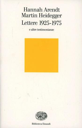 Lettere 1925-1975 e altre testimonianze - Hannah Arendt, Martin Heidegger - Libro Einaudi 2007, Biblioteca Einaudi | Libraccio.it