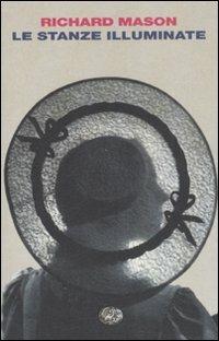 Le stanze illuminate - Richard Mason - Libro Einaudi 2008, I coralli | Libraccio.it