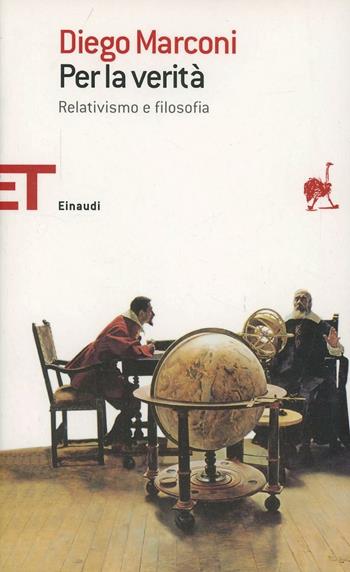 Per la verità. Relativismo e la filosofia - Diego Marconi - Libro Einaudi 2007, Einaudi tascabili. Saggi | Libraccio.it