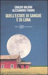 Quell'estate di sangue e di luna - Eraldo Baldini, Alessandro Fabbri - Libro Einaudi 2008, Einaudi. Stile libero big | Libraccio.it