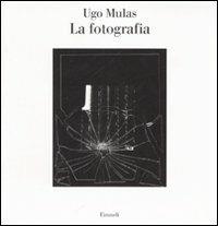 La fotografia - Ugo Mulas - Libro Einaudi 2007, Saggi | Libraccio.it