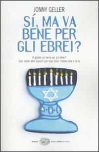 Sì, ma va bene per gli ebrei? Il gelato va bene per gli ebrei? Con cento altri quesiti per tirar fuori l'ebreo che è in te - Johnny Geller - Libro Einaudi 2008, Einaudi. Stile libero extra | Libraccio.it
