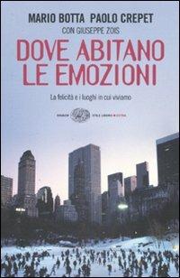 Dove abitano le emozioni. La felicità e i luoghi in cui viviamo - Mario Botta, Paolo Crepet, Giuseppe Zois - Libro Einaudi 2007, Einaudi. Stile libero extra | Libraccio.it