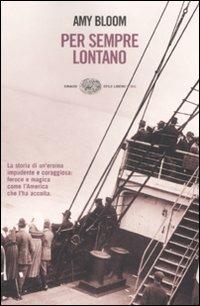 Per sempre lontano - Amy Bloom - Libro Einaudi 2008, Einaudi. Stile libero big | Libraccio.it