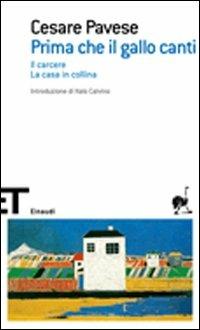 Prima che il gallo canti: Il carcere-La casa in collina - Cesare Pavese - Libro Einaudi 2007, Einaudi tascabili. Scrittori | Libraccio.it