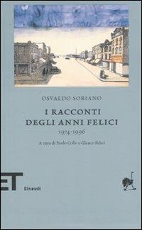 I racconti degli anni felici 1974-1996 - Osvaldo Soriano - Libro Einaudi 2007, Einaudi tascabili. Biblioteca | Libraccio.it