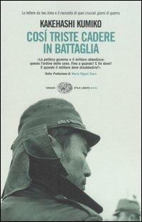 Così triste cadere in battaglia. Rapporto di guerra - Kumiko Kakehashi - Libro Einaudi 2007, Einaudi. Stile libero big | Libraccio.it