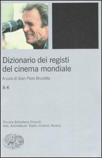 Dizionario dei registi del cinema mondiale  - Libro Einaudi 2007, Piccola biblioteca Einaudi. Nuova serie | Libraccio.it